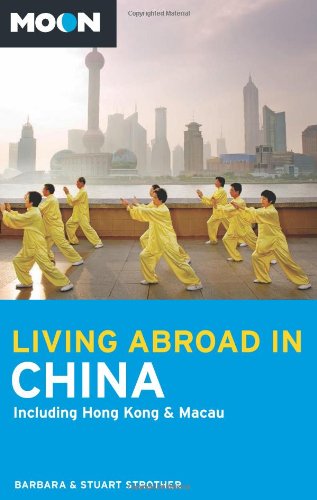Moon Living Abroad in China: Including Hong Kong & Macau