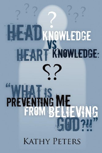 Head Knowledge vs Heart Knowledge: What is Preventing me from believing God?