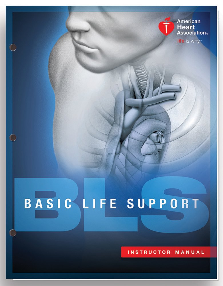 Basic Life Support (BLS) Instructor Manual (2015 AHA Guidelines for CPR andECC)