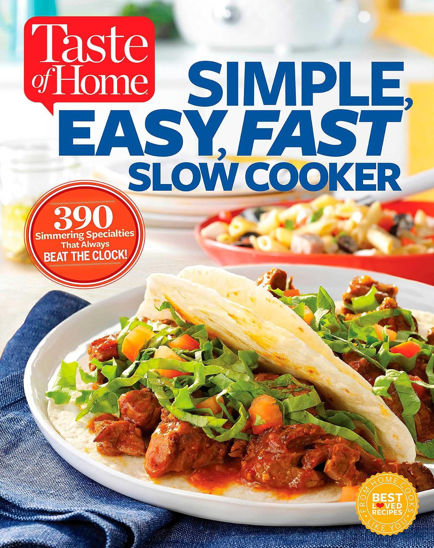 Taste of Home Simple, Easy, Fast Slow Cooker: 385 slow-cooked recipes that beat the clock (Taste of Home Comfort Food)