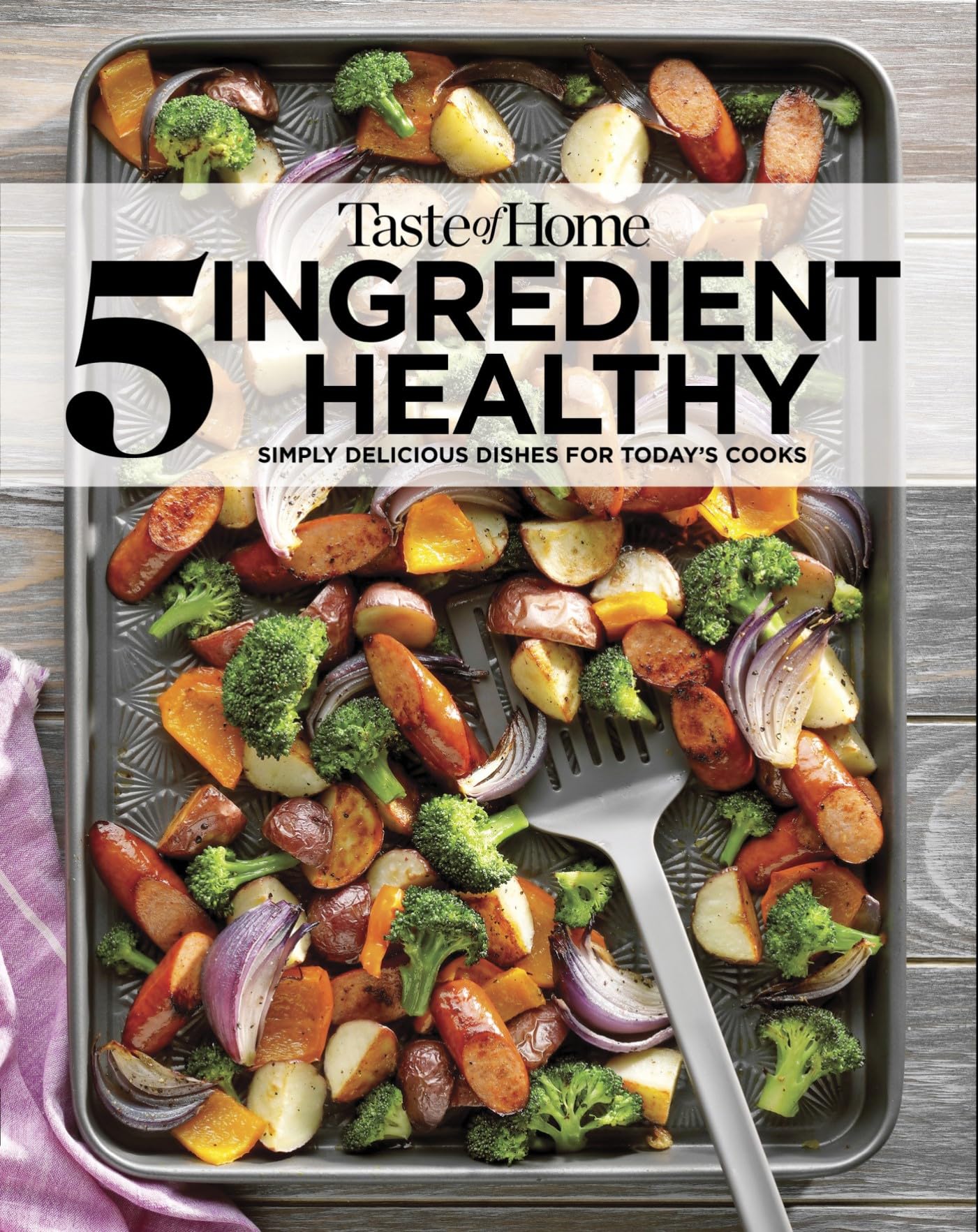 Taste of Home 5 Ingredient Healthy Cookbook: Quick and Delicious Recipes for Every Meal