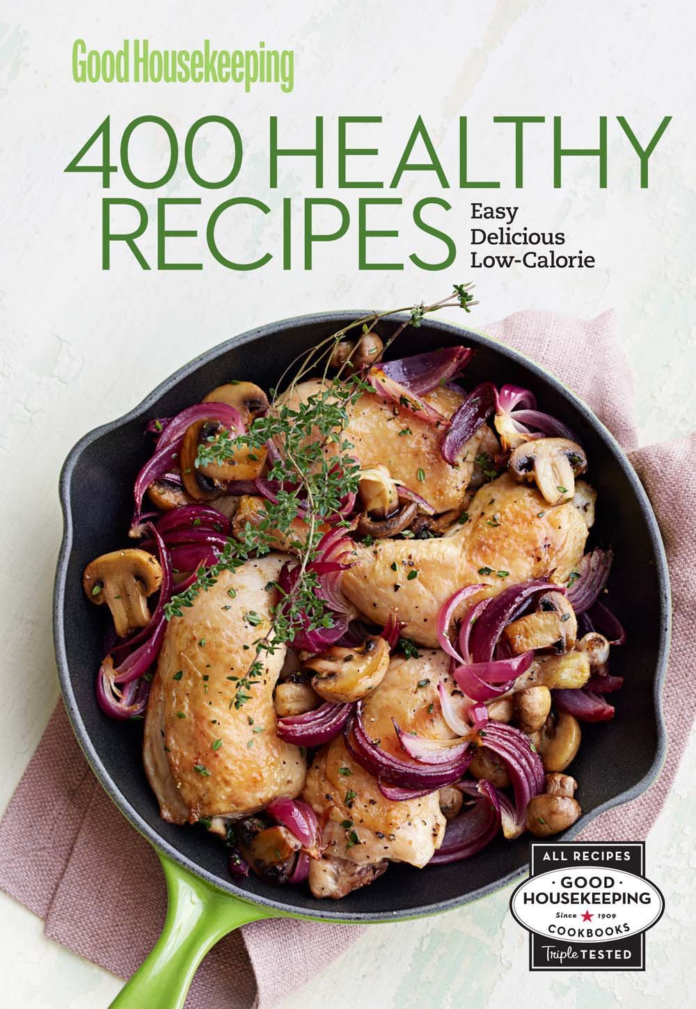 Good Housekeeping 400 Healthy Recipes: Easy * Delicious * Low-Calorie (Volume 2) (400 Recipe)