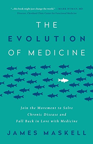 The Evolution of Medicine: Join the Movement to Solve Chronic Disease and Fall Back in Love with Medicine