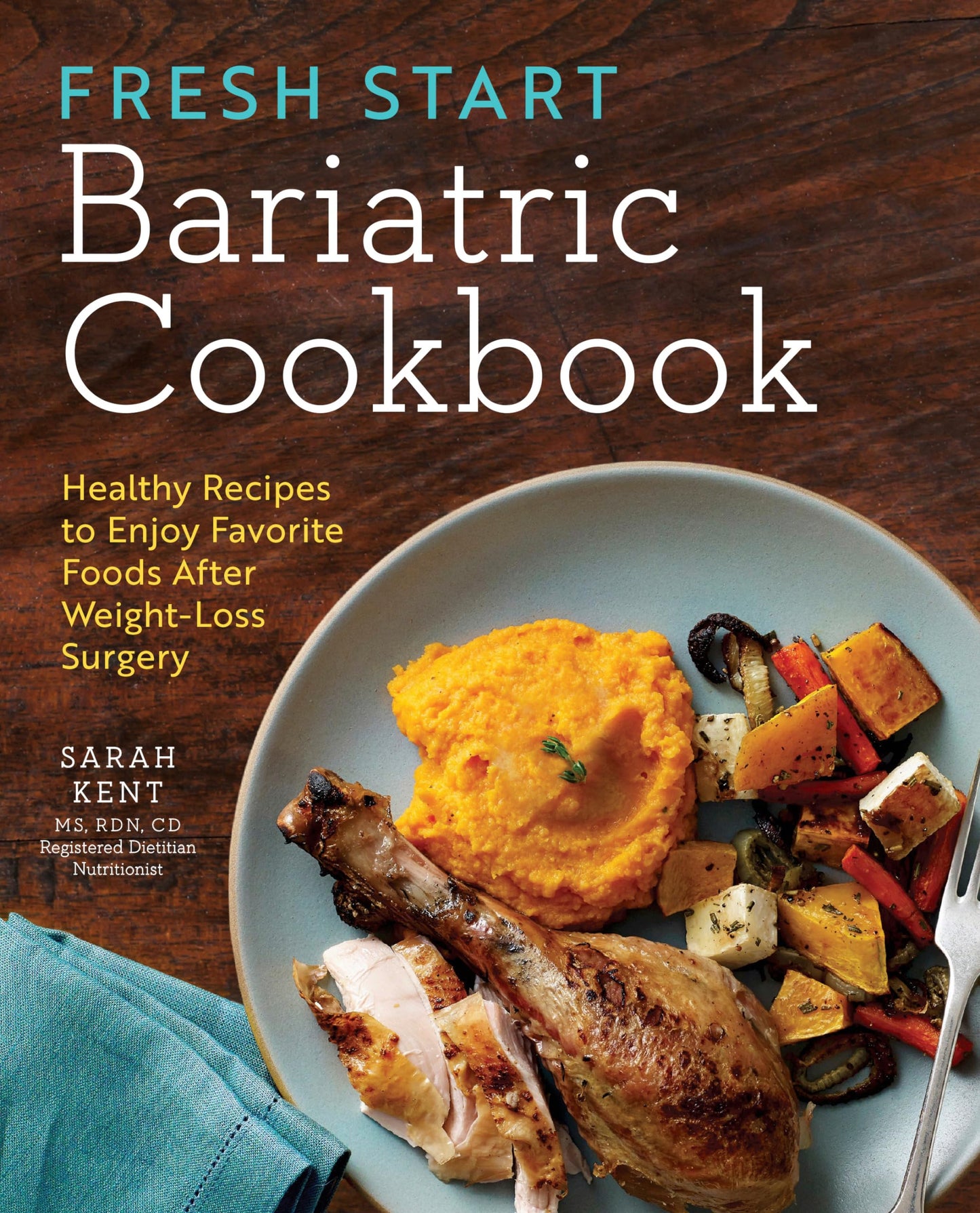 Fresh Start Bariatric Cookbook: Healthy Recipes to Enjoy Favorite Foods After Weight-Loss Surgery