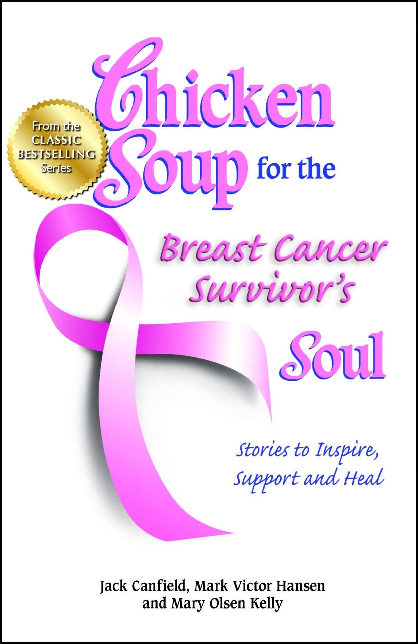 Chicken Soup for the Breast Cancer Survivor's Soul: Stories to Inspire, Support and Heal (Chicken Soup for the Soul)