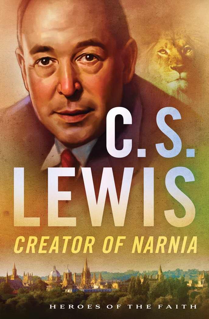 C. S. Lewis: Creator of Narnia (Heroes of the Faith)