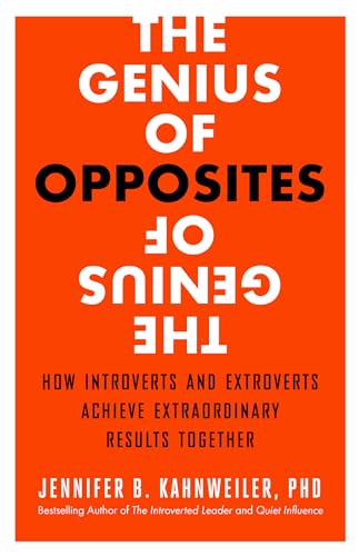 The Genius of Opposites: How Introverts and Extroverts Achieve Extraordinary Results Together