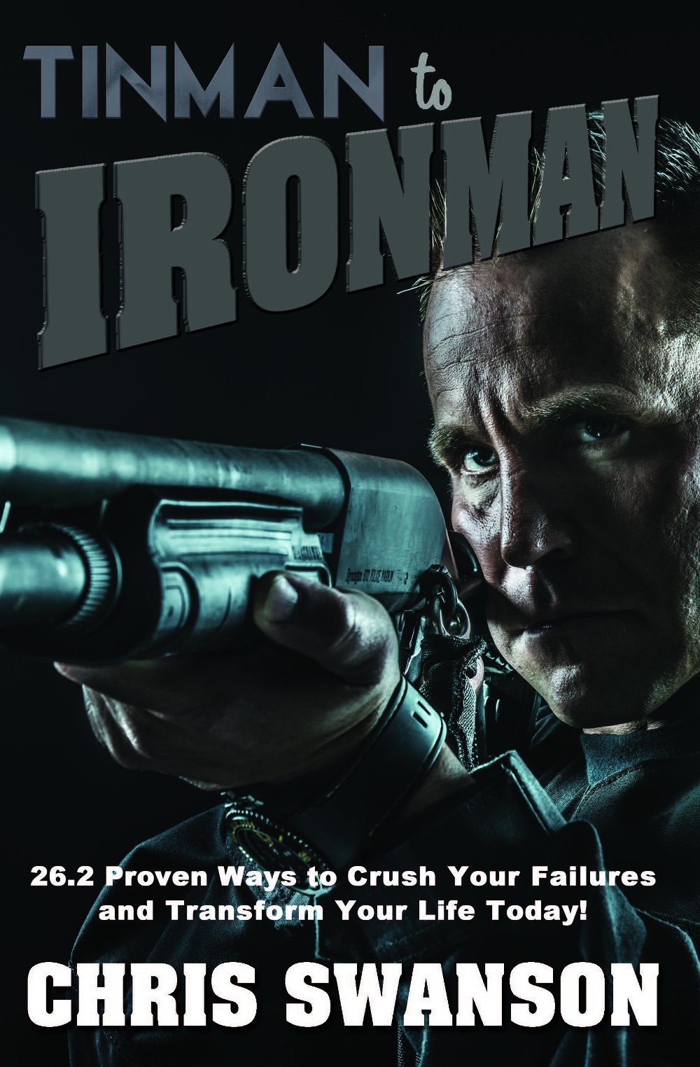 Tinman to Ironman: 26.2 Proven Ways to Crush Your Failures and Transform Your Life Today!