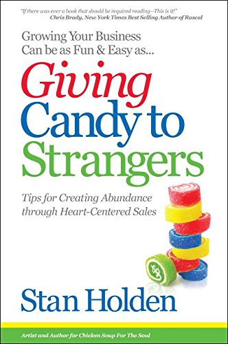 Growing Your Business Can Be As Fun & Easy As Giving Candy To Strangers: Tips for Creating Abundance through Heart-Centered Sales