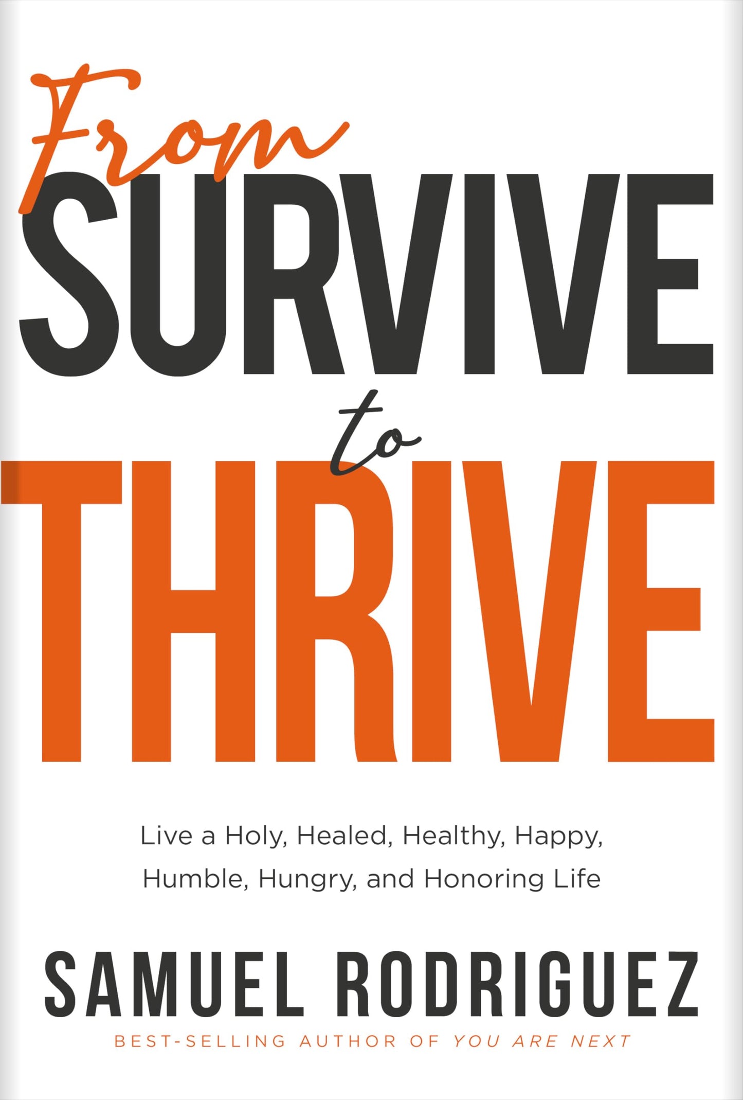 From Survive to Thrive: Live a Holy, Healed, Healthy, Happy, Humble, Hungry, and Honoring Life