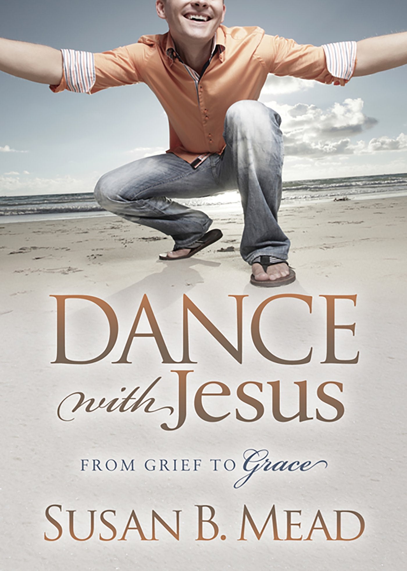 Dance With Jesus: From Grief to Grace (Morgan James Faith)