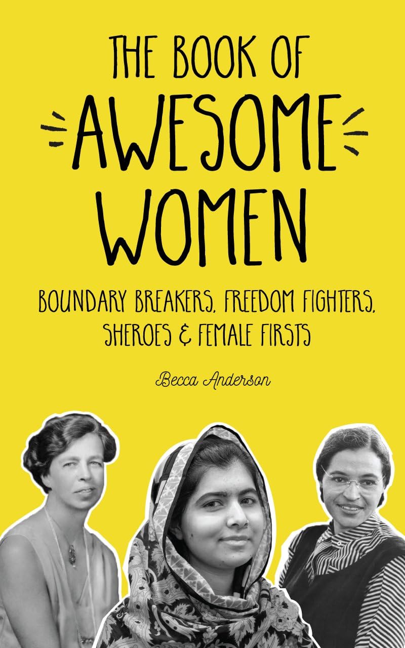 The Book of Awesome Women: Boundary Breakers, Freedom Fighters, Sheroes and Female Firsts (Awesome Books)