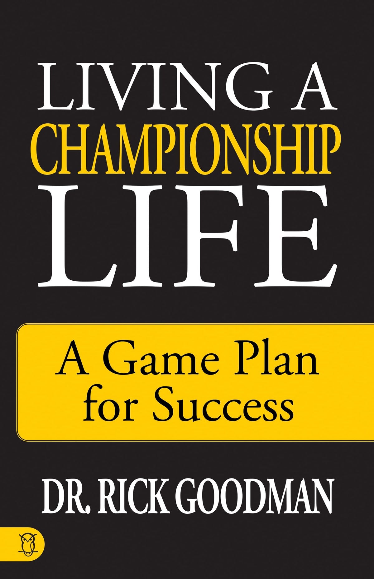 Living a Championship Life: A Game Plan for Success