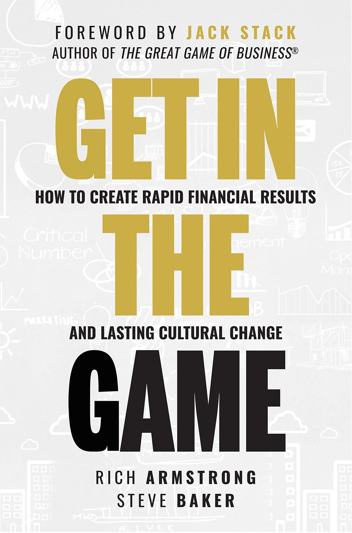 Get In The Game: How To Create Rapid Financial Results And Lasting Cultural Change