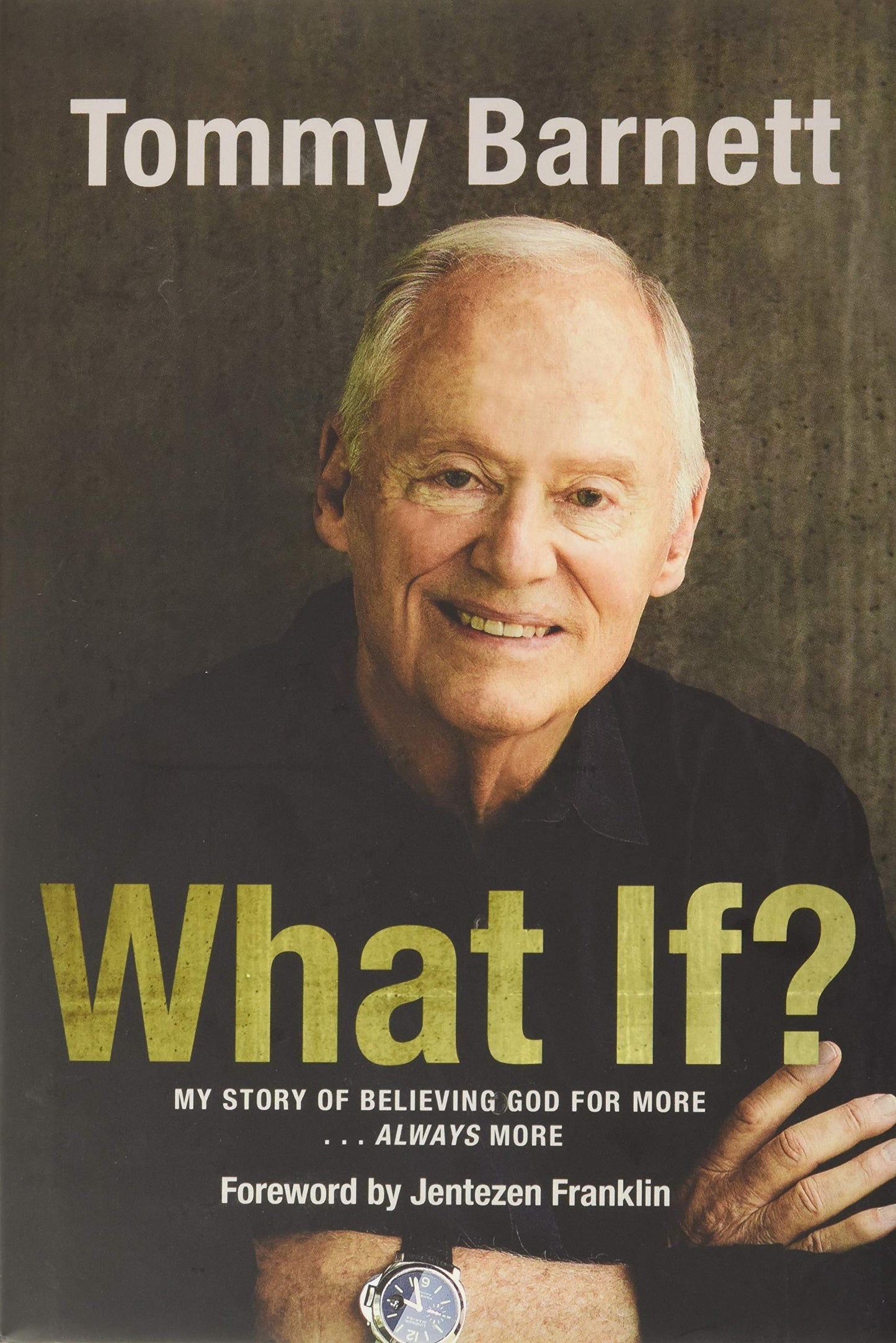 What If?: My Story of Believing God for More… Always More (Autobiography of Tommy Barnett)