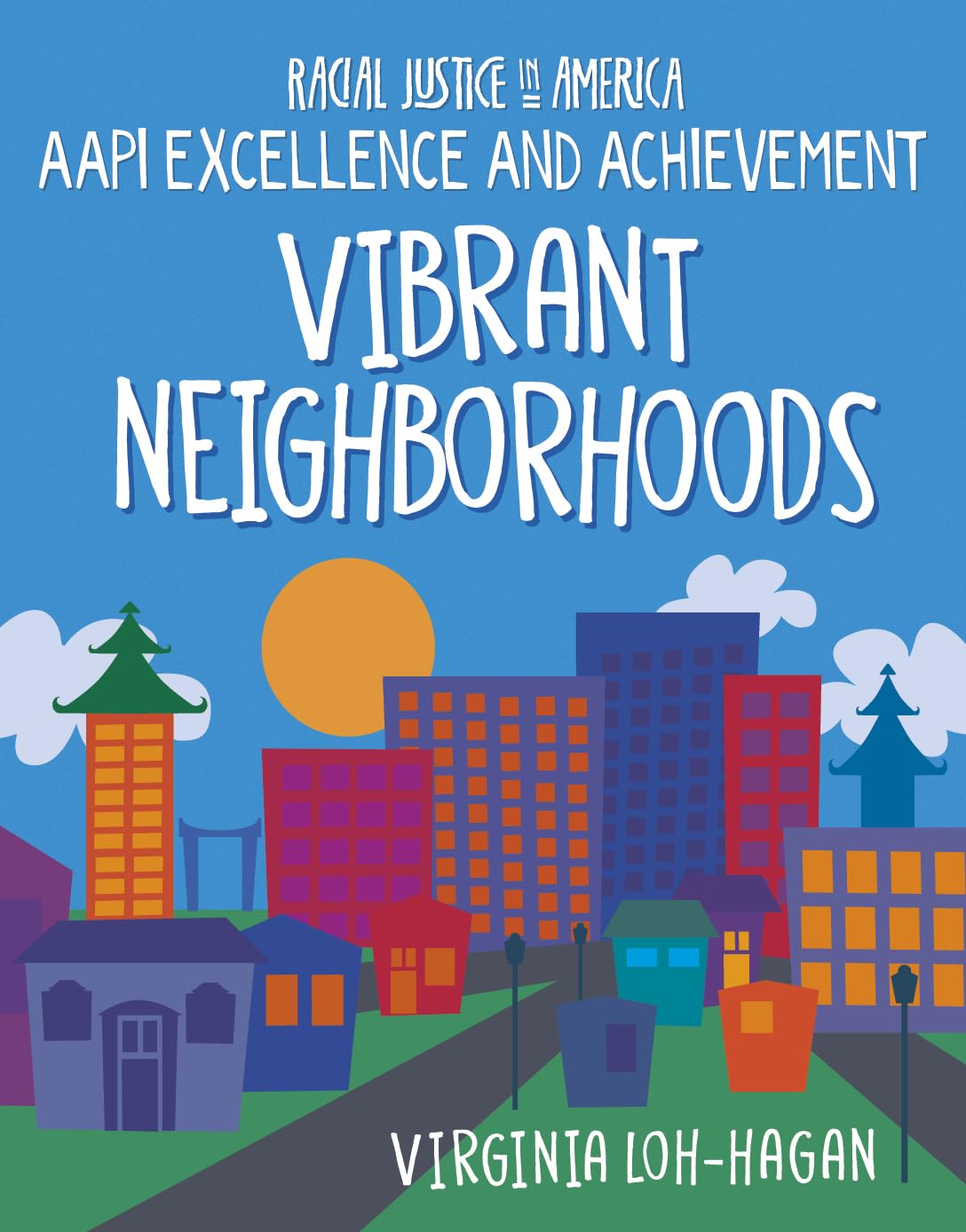 Vibrant Neighborhoods (21st Century Skills Library: Racial Justice in America: Aapi Excellence and Achievement)