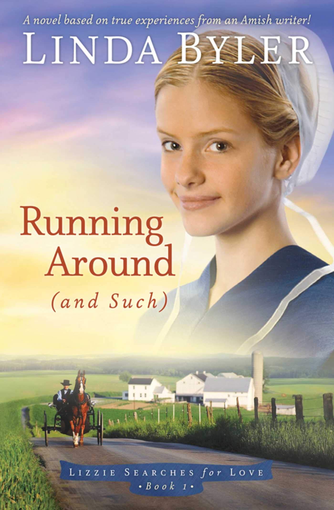 Running Around (and such): A Novel Based On True Experiences From An Amish Writer! (Lizzie Searches for Love)