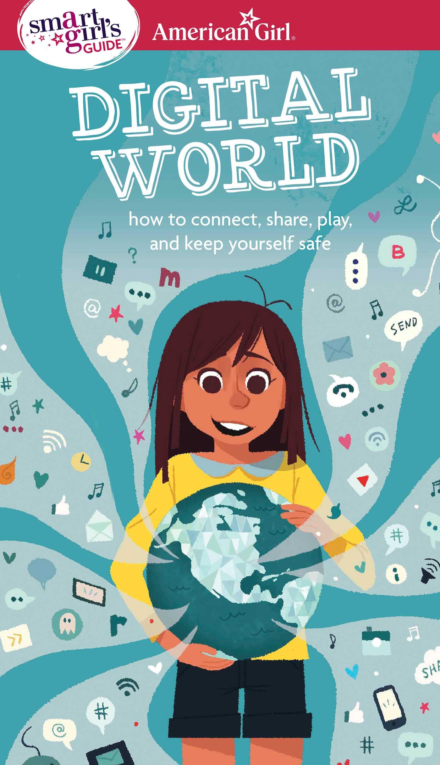 A Smart Girl's Guide: Digital World: How to Connect, Share, Play, and Keep Yourself Safe (American Girl® Wellbeing)