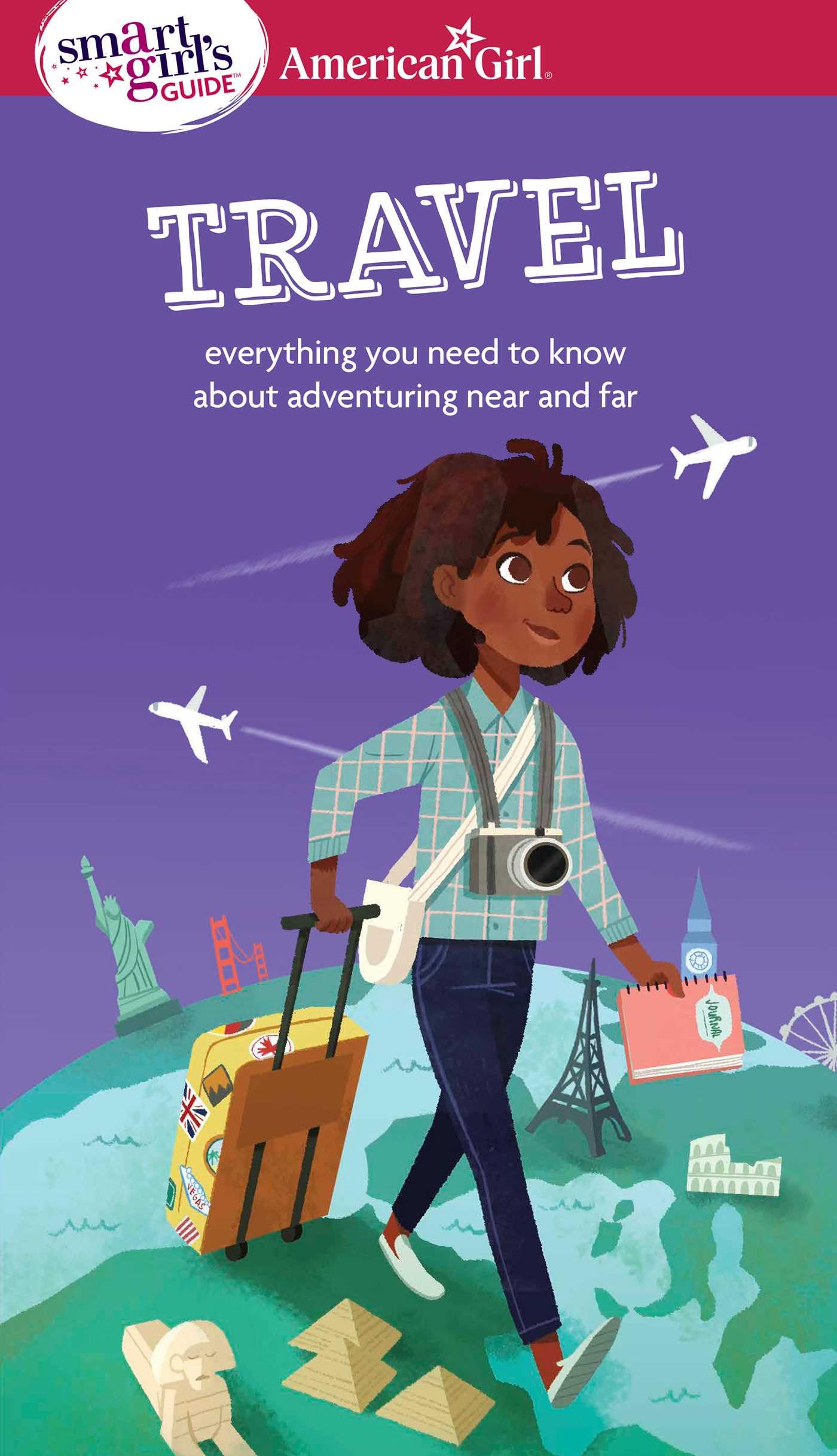 A Smart Girl's Guide: Travel: Everything you need to know about adventuring near and far (American Girl® Wellbeing)
