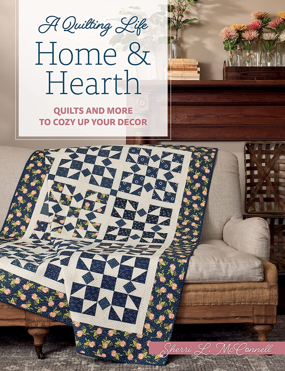 Home & Hearth: Quilts and More to Cozy Up Your Decor (A Quilting Life) - 6385