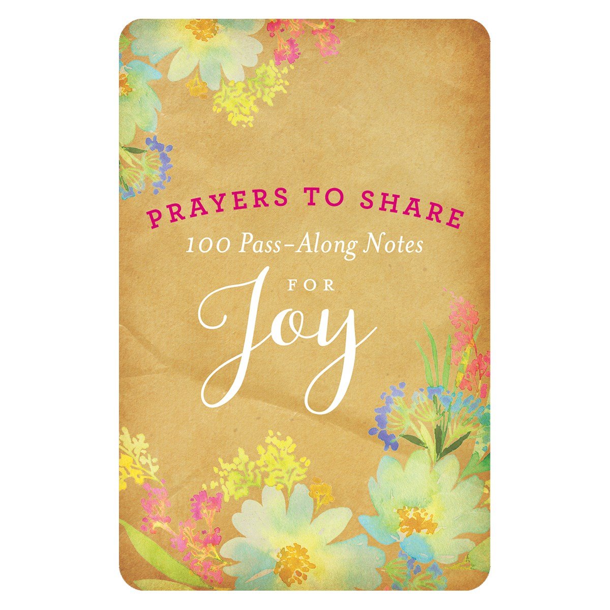 100 Pass-Along Notes for Joy: Prayers to Share (Shareable Messages of Encouragement with a Prayer, Scripture, and Inspirational Quote)