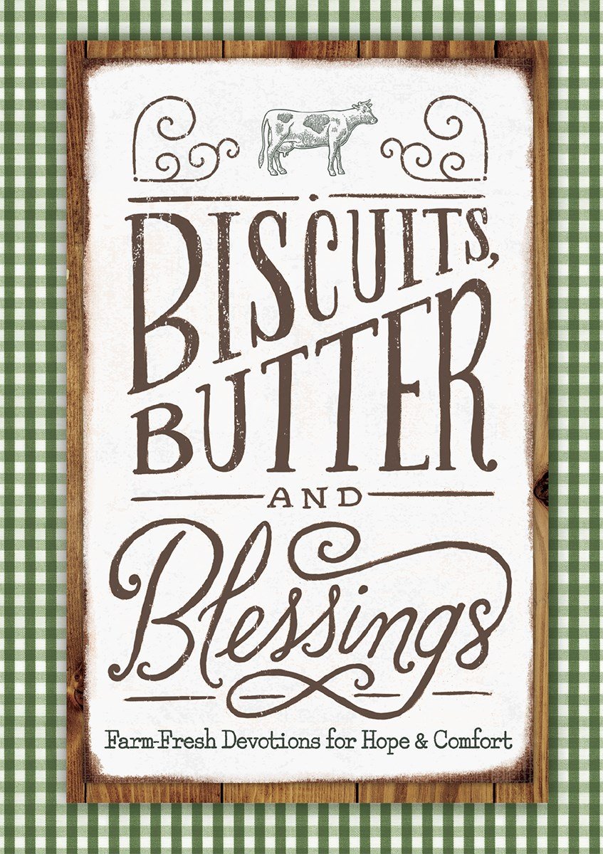 Biscuits, Butter and Blessings: Farm Fresh Devotions for Hope & Comfort