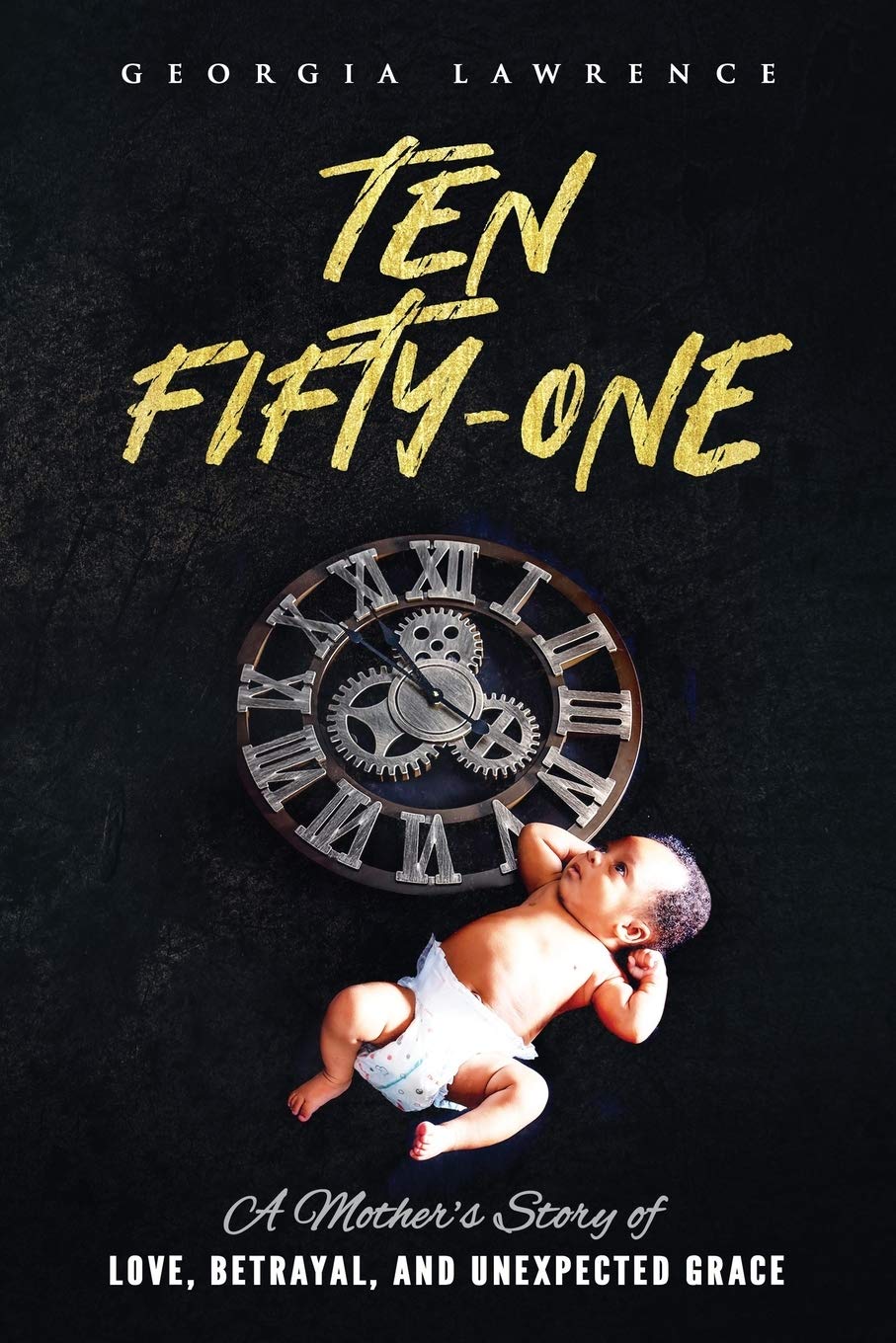 TEN FIFTY-ONE: A Mother's Story of LOVE, BETRAYAL, AND UNEXPECTED GRACE