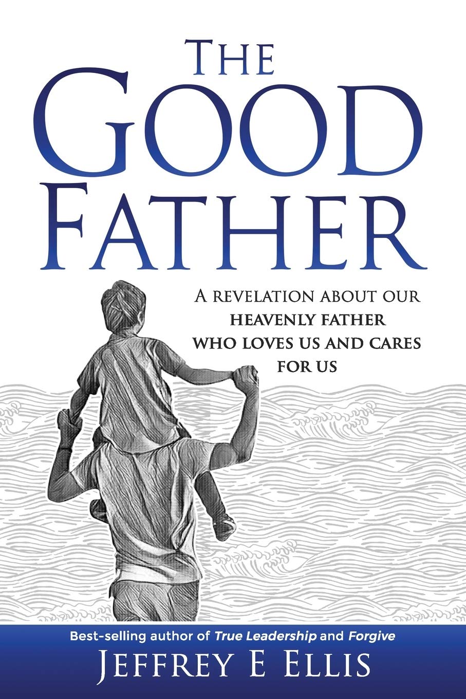The Good Father: A revelation of our heavenly Father who loves us and cares for us
