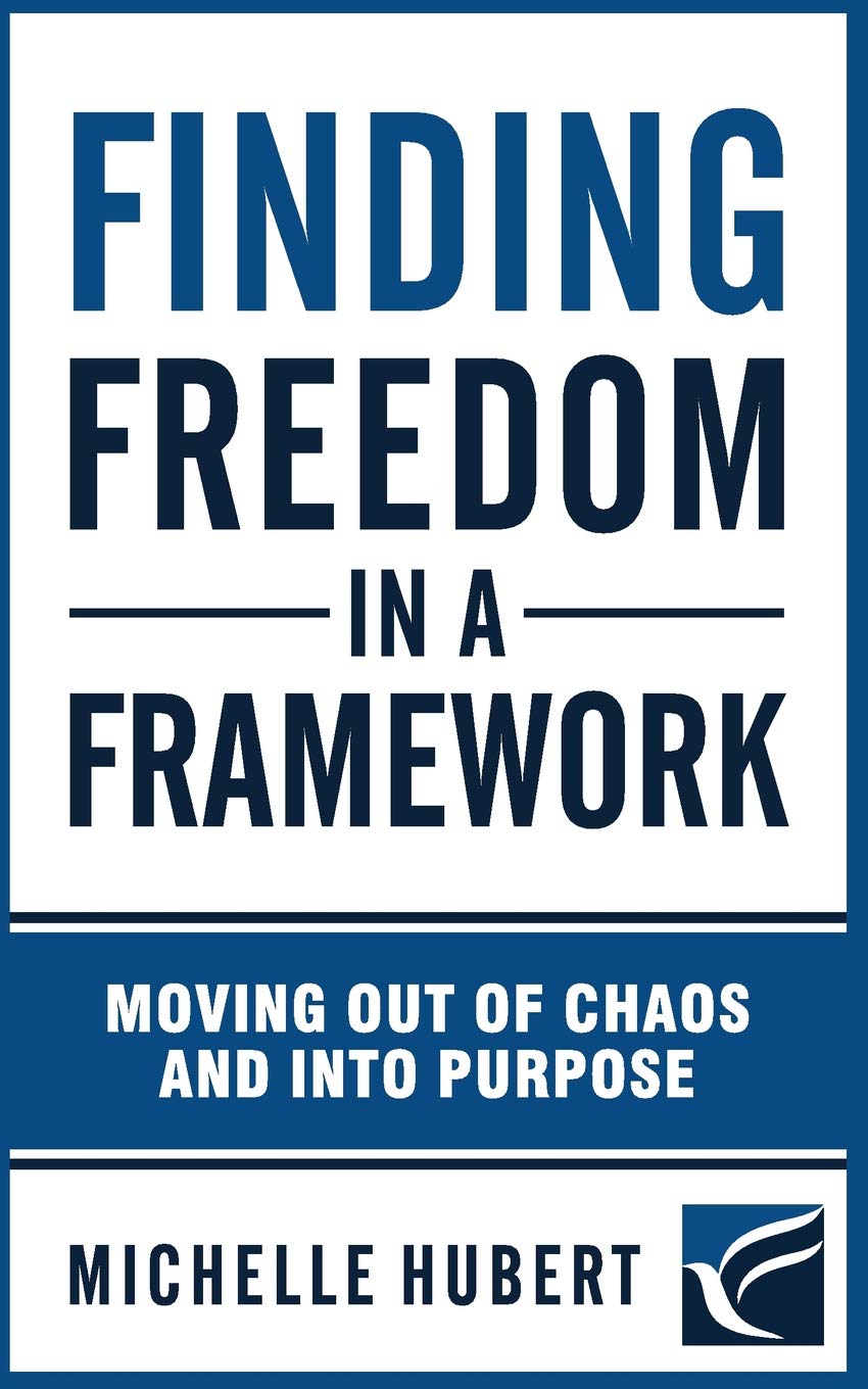 Finding Freedom In a Framework: Moving Out of Chaos and into Purpose