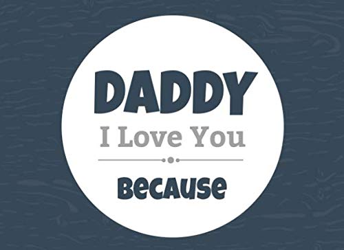 Daddy I Love You Because: Prompted Fill In The Blank Book (I Love You Because Book)