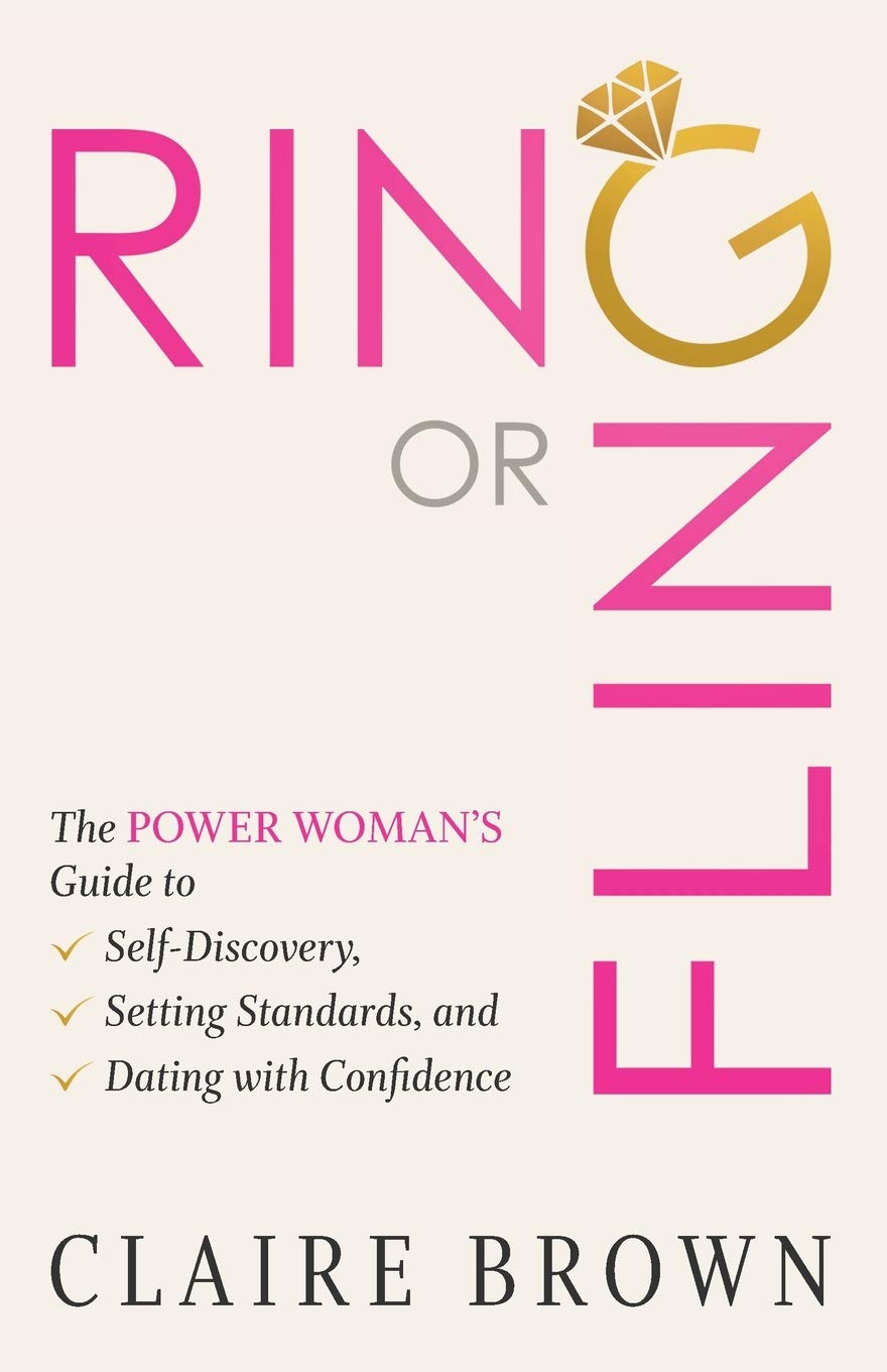 Ring or Fling: The Power Woman’s Guide to Self-Discovery, Setting Standards, and Dating with Confidence