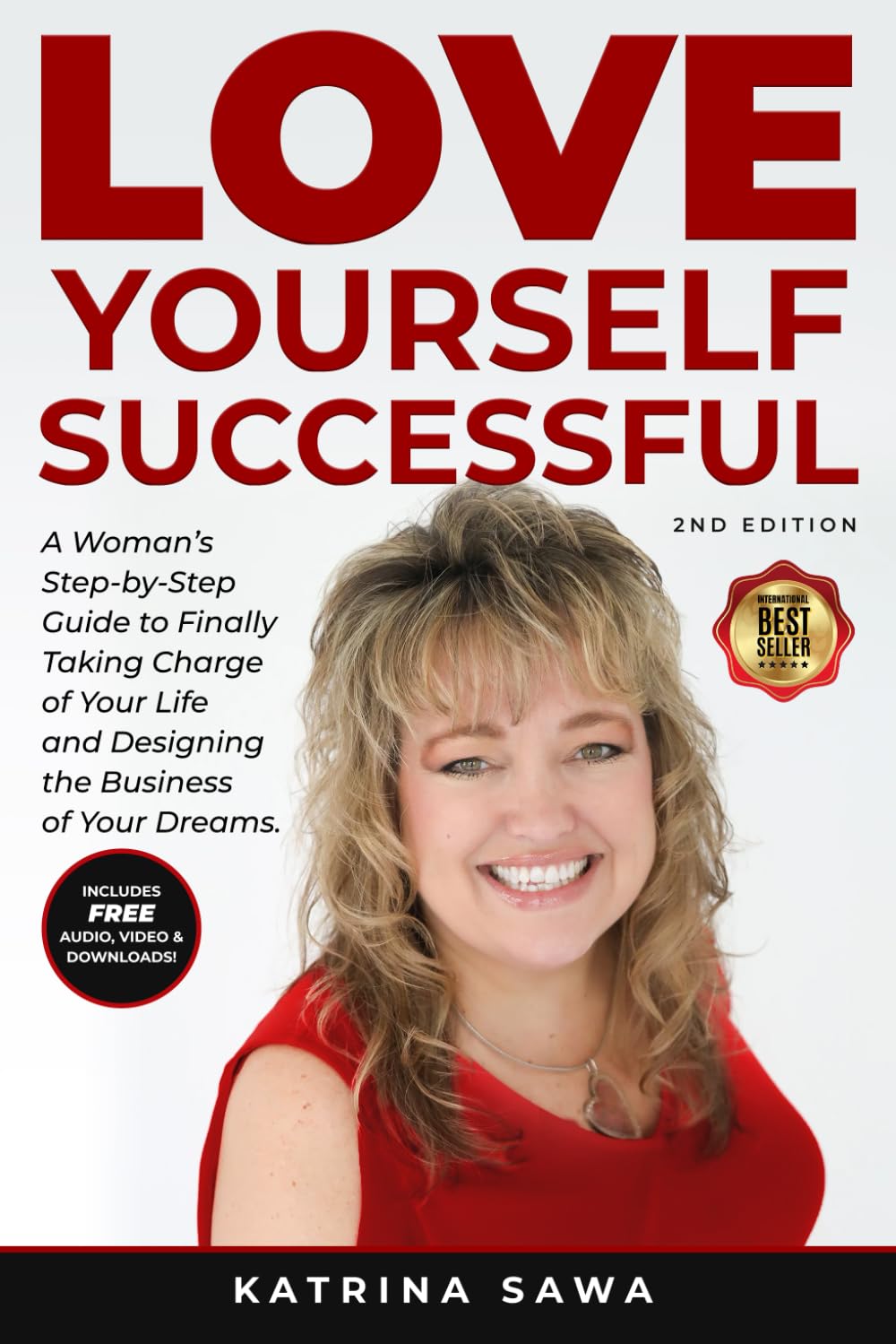 Love Yourself Successful: A Woman's Step-by-Step Guide to Finally Taking Charge of Your Life and Designing the Business of Your Dreams