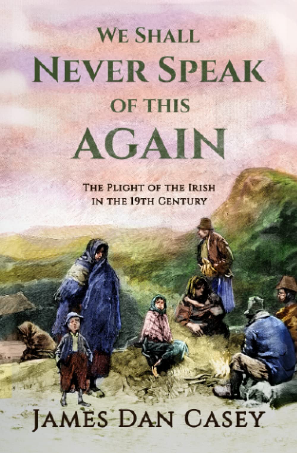 We Shall Never Speak of This Again: The Plight of the Irish in the 19th Century