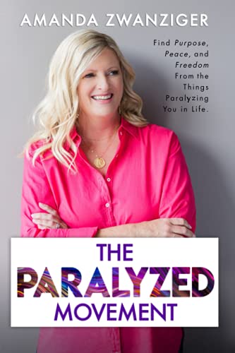 The Paralyzed Movement: Find Purpose, Peace, and Freedom From the Things Paralyzing You in Life