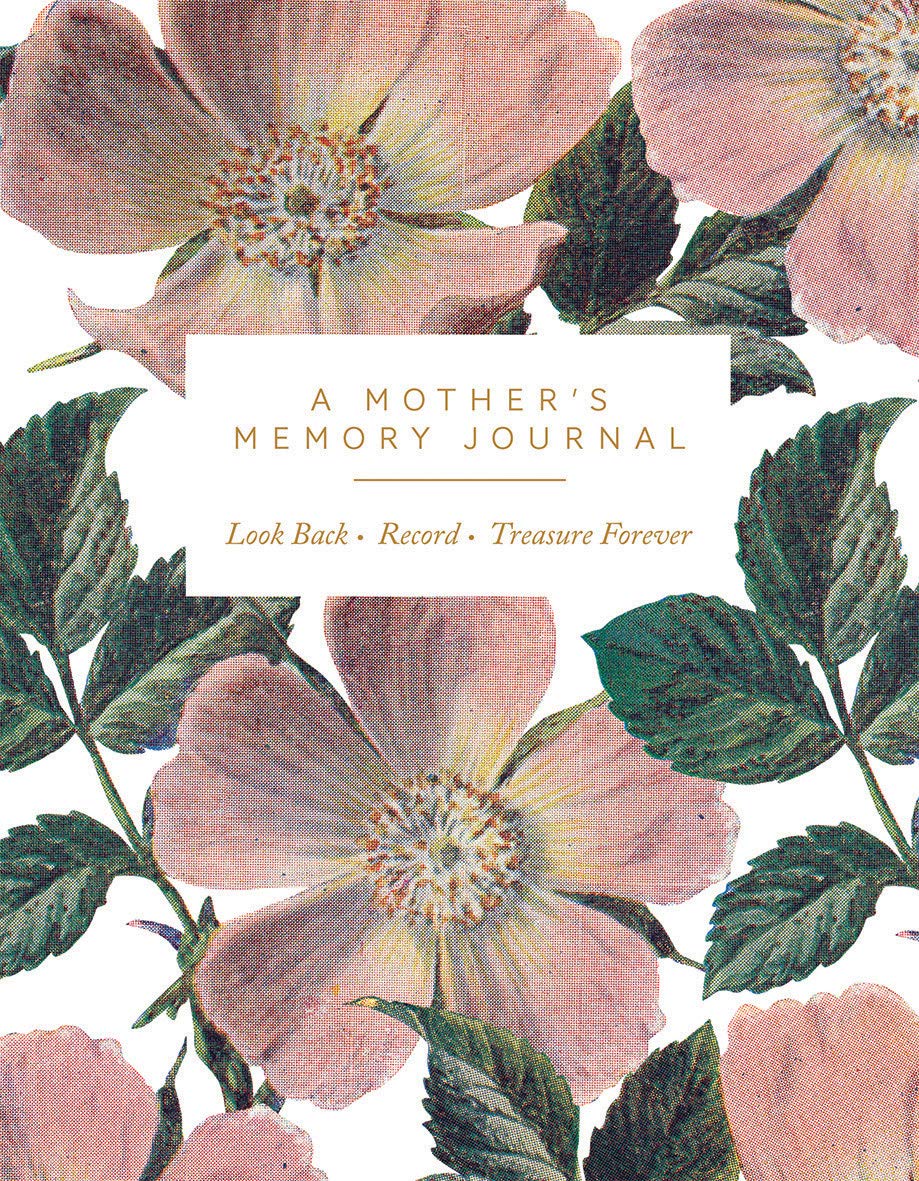 A Mother's Memory Journal: Look Back. Record. Treasure Forever.
