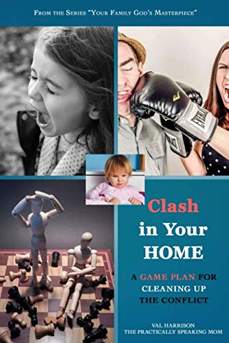Clash in Your Home: A Game Plan for Cleaning Up the Conflict (Your Family God's Masterpiece)