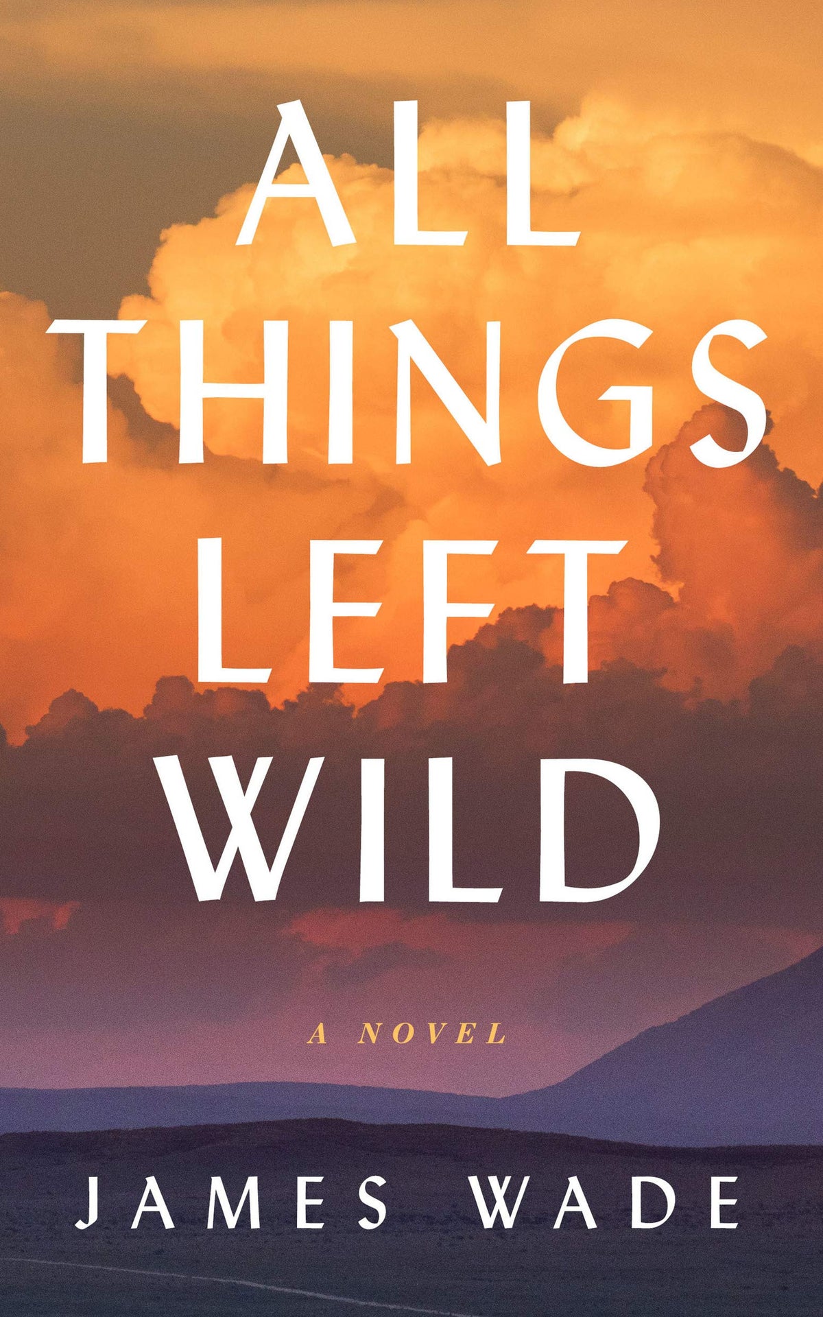 All Things Left Wild: A Novel