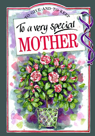 To a Very Special Mother (To Give and to Keep)