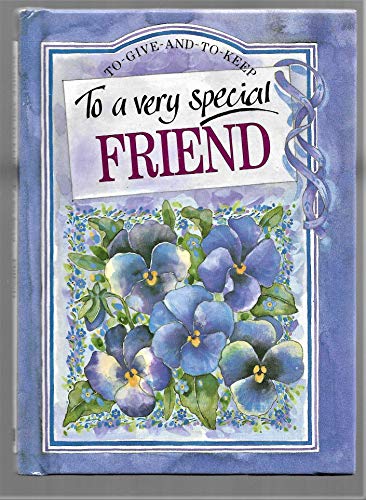 To a Very Special Friend (To Give and to Keep)
