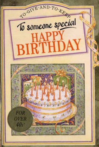 To Someone Special Happy Birthday: Over 40 (To Give and to Keep)