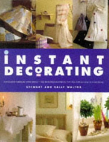 Instant Decorating: Innovative Interiors with Impact--100 Sensational Effects That You Can Achieve in a Weekend
