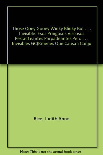 Those Ooey Gooey Winky Blinky but . . . Invisible: Esos pringosos viscosos pestaeantes parpadeantes pero . . . invisibles grmenes que causan conjuntivitis (Spanish Edition)
