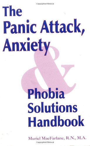 The Panic Attack, Anxiety and Phobia Solutions Handbook