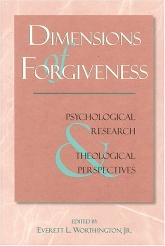 Dimensions of Forgiveness: Psychological Research & Theological Perspectives (Laws of Life Symposia Series, Volume I) (Volume 1)