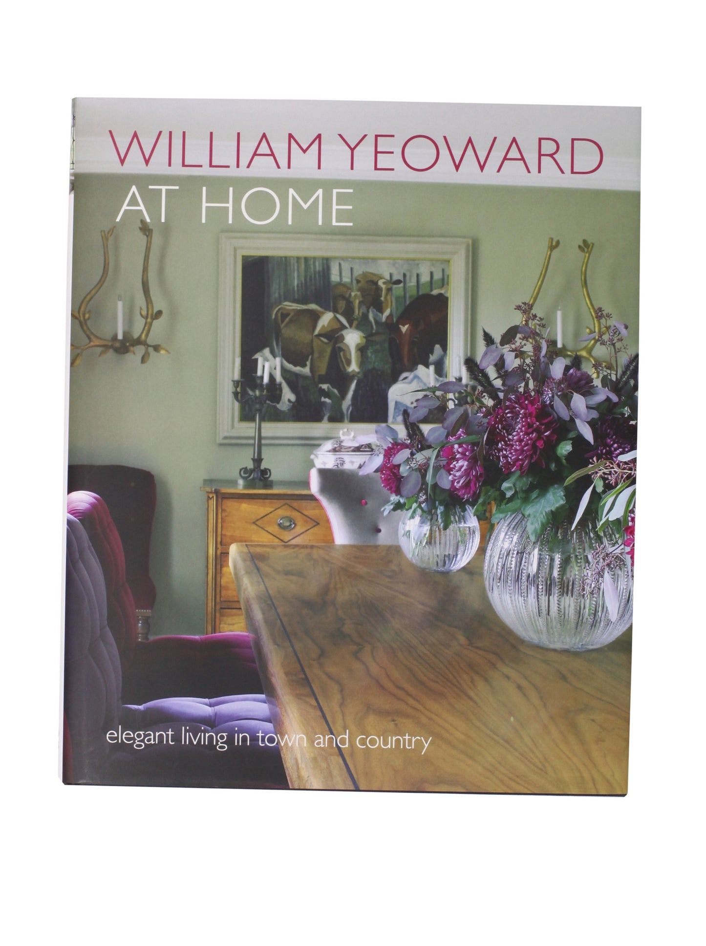 William Yeoward at Home: Elegant Living in Town and Country