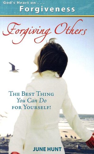 God's Heart on Forgiveness: Forgiving Others, the Best Thing You Can Do for Yourself!