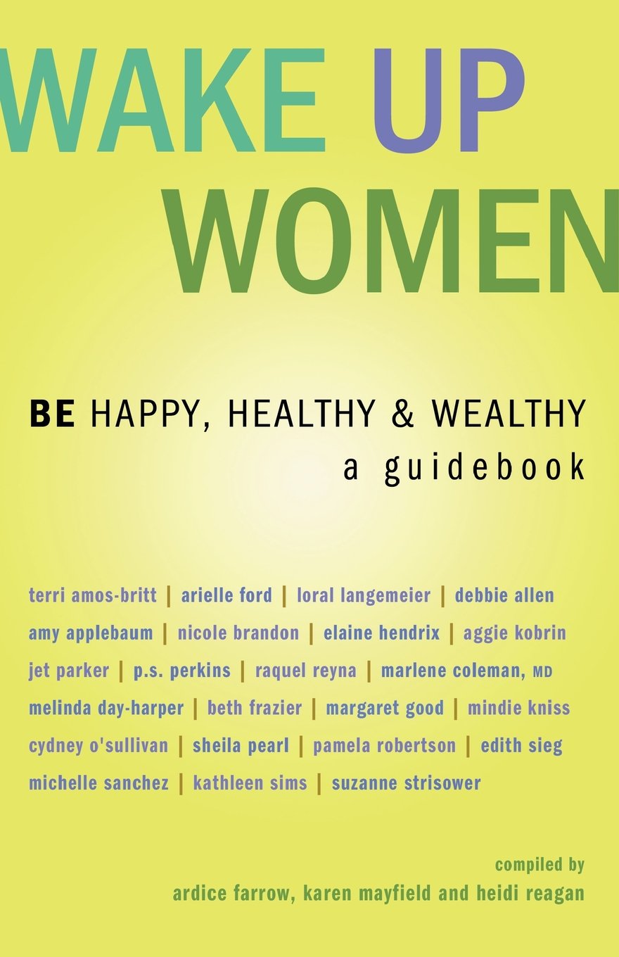 Wake Up Women: BE Happy, Healthy & Wealthy (Wake Up...live the Life You Love)