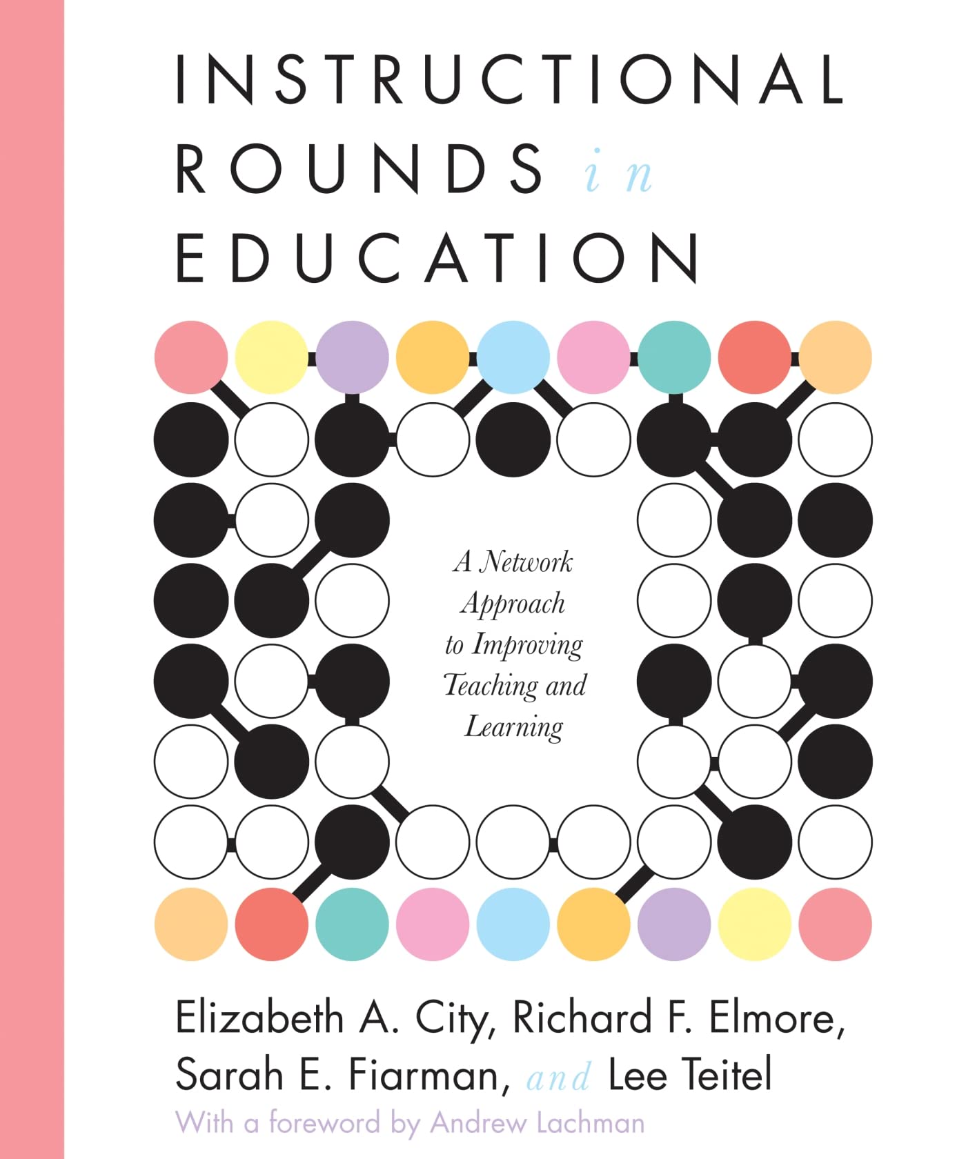 Instructional Rounds in Education: A Network Approach to Improving Teaching and Learning - 4584