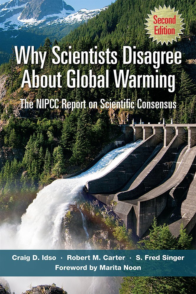 Why Scientists Disagree About Global Warming: The NIPCC Report on Scientific Consensus