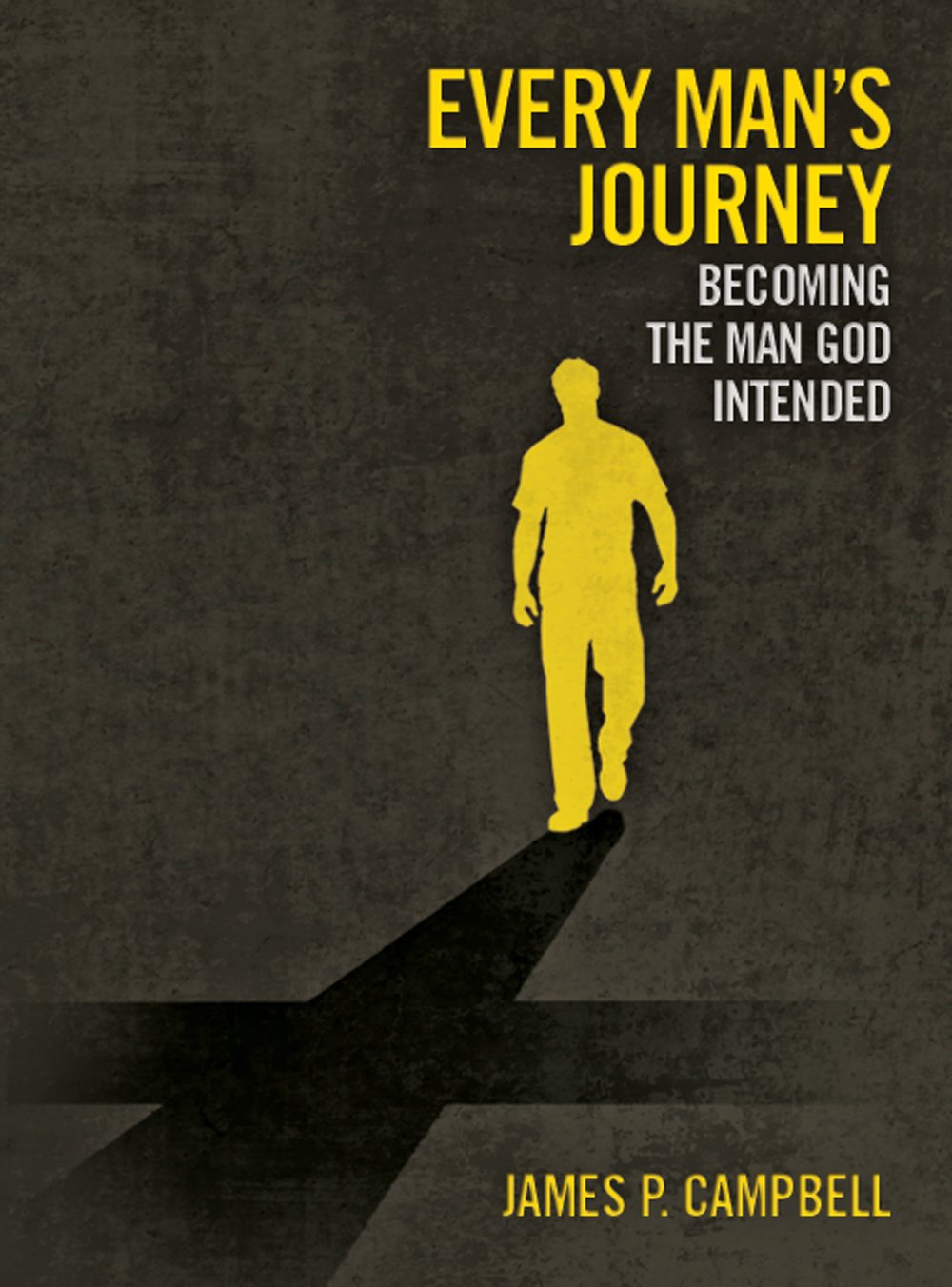 Every Man's Journey: Becoming the Man God Intended